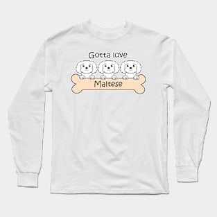 Gotta Love Maltese Long Sleeve T-Shirt